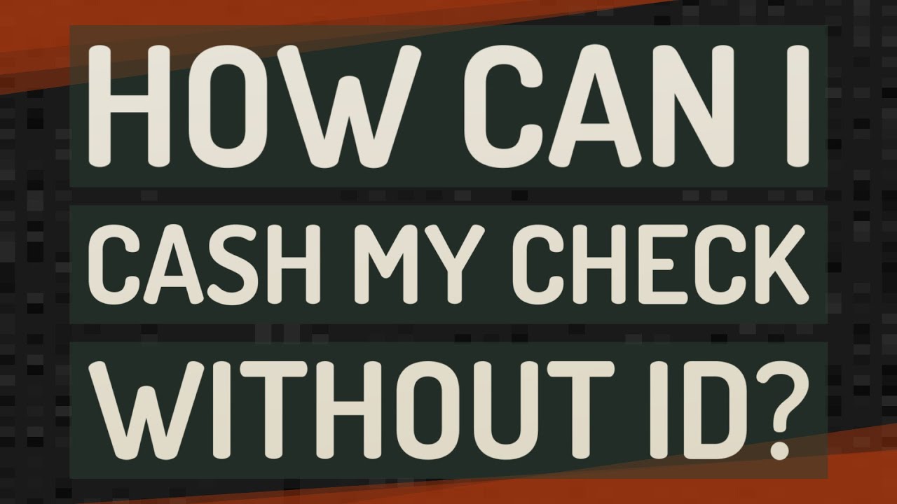 Where Can I Cash a Check Without My ID How To Discuss