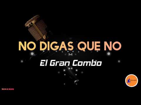 NO DIGAS QUE NO - Gran Combo/ Letra/Salsa/Cali