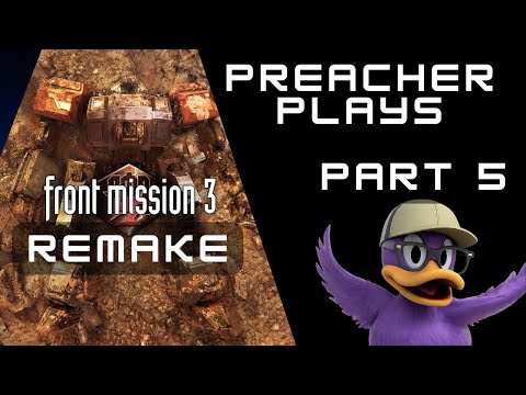 Preacher Plays: Front Mission 3 Remake Part 5