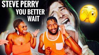 Our First Time Hearing | Steve Perry “You Better Wait 🫣 | JUST WOW!!!