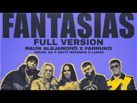 Rauw Alejandro, Farruko - Fantasías (Full Version) ft. Anuel AA, Natti Natasha, Lunay