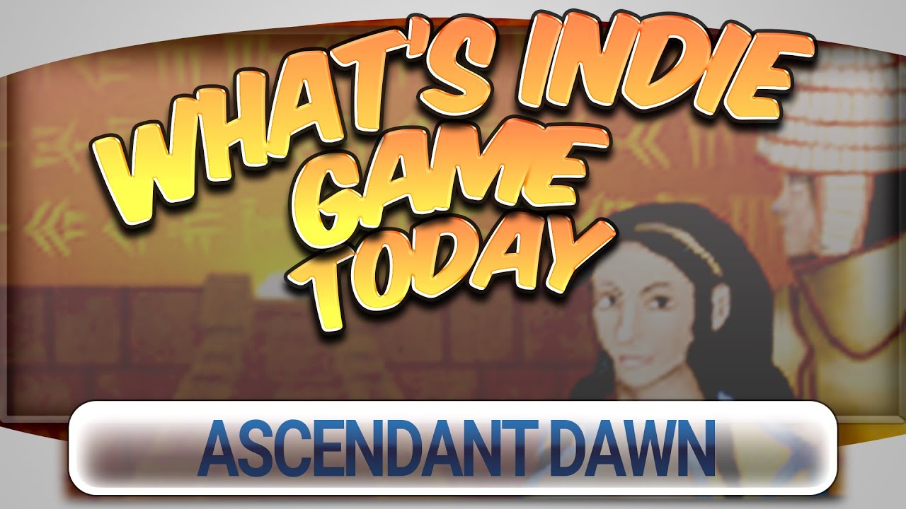 What's Indie Game Today - Ascendant Dawn
