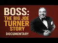 BOSS - THE BIG JOE TURNER STORY
