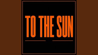 To The Sun