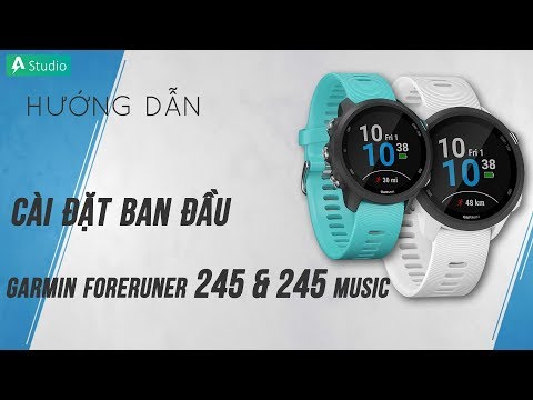 [Hướng dẫn] Cách cài đặt ban đầu đồng hồ Garmin Forerunner 245/245 Music