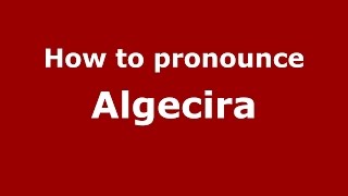How to pronounce Algecira
