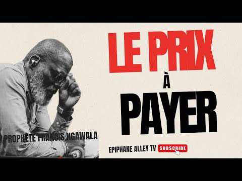 Le prix à payer pour entrer dans sa destinée - Prophète Francis Ngawala