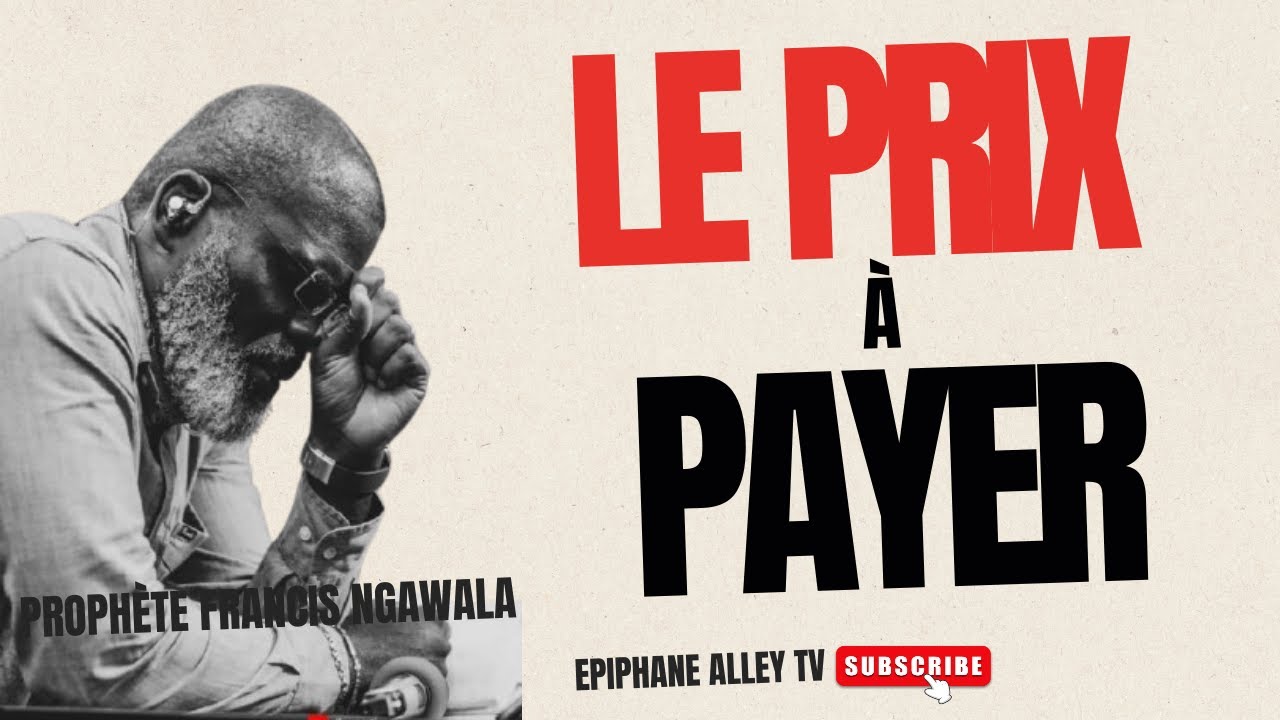 Le prix à payer pour entrer dans sa destinée - Prophète Francis Ngawala