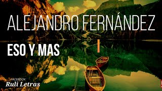 Eso Y Más - Alejandro Fernández (Letra) (Lyrics)