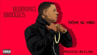 ilcago x Sasha Go Hard x Burning Bridges