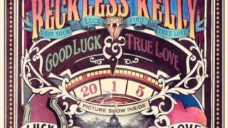Good Luck &amp; True Love by Reckless Kelly