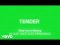 TENDER - What You're Missing