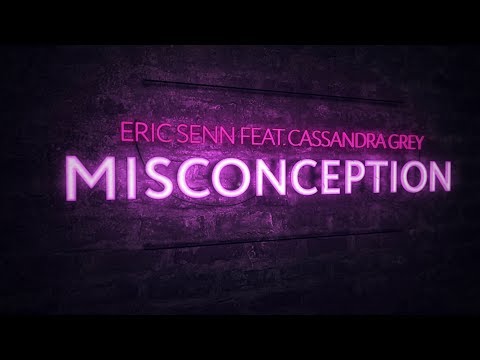 Eric Senn feat. Cassandra Grey - Misconception (Original Mix)