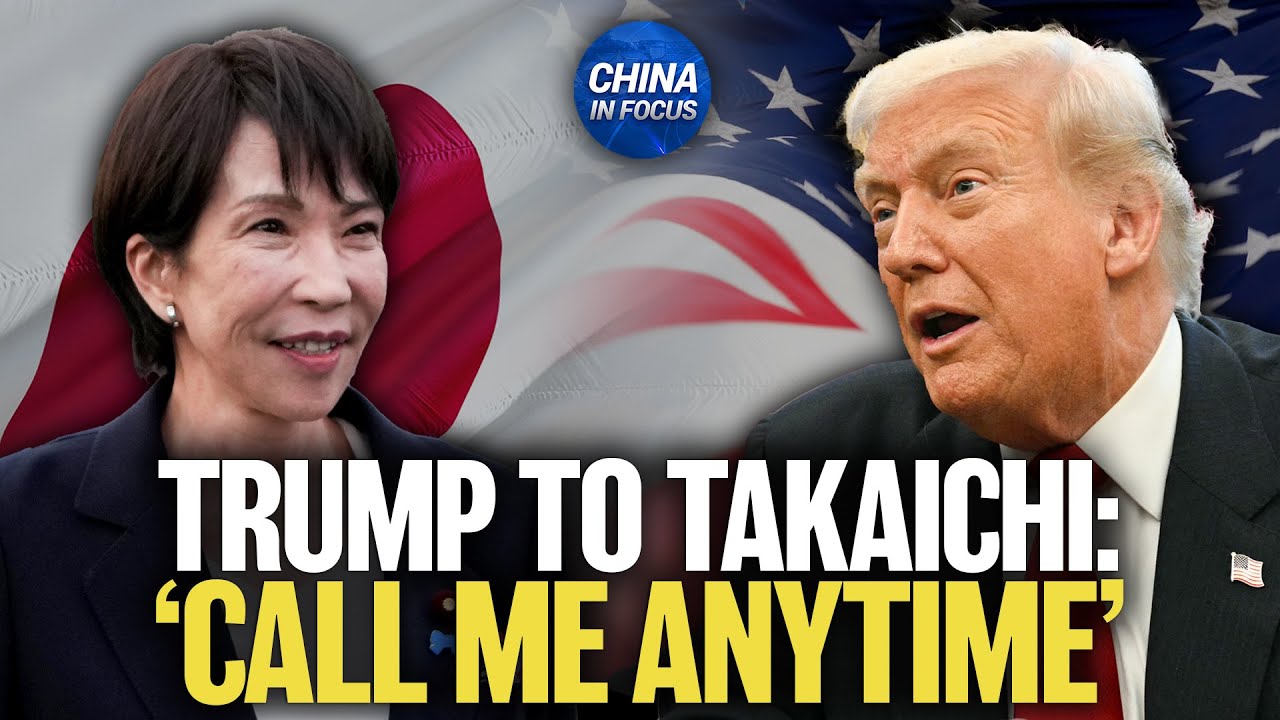 ‘Call Me Anytime’ — Trump Calls Takaichi Amid China’s Pressure | China in Focus