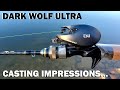 Dark Wolf ULTRA on the Water CASTING IMPRESSIONS...