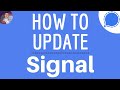 How to SIGNAL UPDATE, how do I update the Signal Messenger app and DOWNLOAD the NEW Version