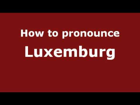 How to Pronounce Luxemburg - PronounceNames.com