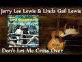 Jerry Lee Lewis & Linda Gail Lewis - Don't Let Me Cross Over