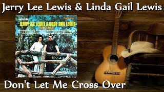 Jerry Lee Lewis &amp; Linda Gail Lewis - Don&#39;t Let Me Cross Over