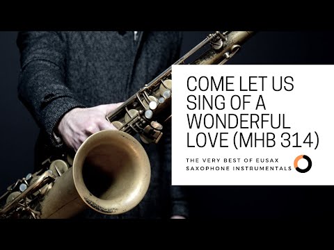 Come Let Us Sing Of A Wonderful Love Saxophone Instrumental (MHB 314)