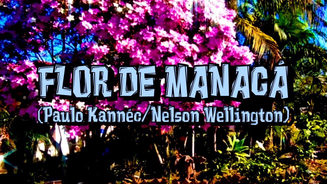 FLOR DE MANACÁ (Paulo Kannéc/Nelson Wellington)
