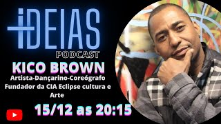 KICO BROWN  Artista-Dançarino-Coreógrafo +IDEIAS PODCAST  #019