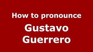How to pronounce Gustavo Guerrero