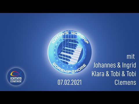 Worship@Home aus der Ichthys Gemeinde am 07.02.2021