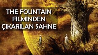 THE FOUNTAIN: Bu Sahne Neden Kesildi?