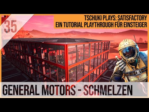 SATISFACTORY TUTORIAL Let's Play: 35 - GENERAL MOTORS - Schmelzen