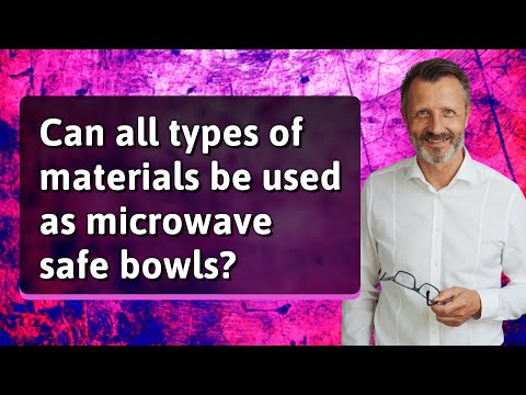 Can all types of materials be used as microwave safe bowls?