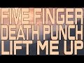 Five Finger Death Punch - Lift Me Up ...