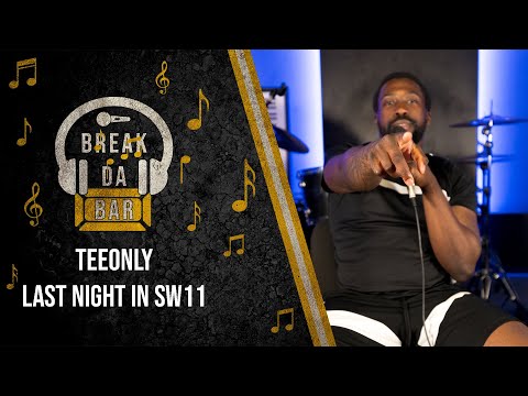 TEEONLY - LAST NIGHT IN SW11 | BREAK DA BAR | S.3 EP.17