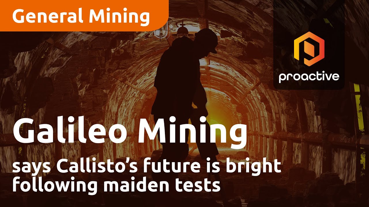 Galileo Mining says Callisto’s future is bright following maiden tests