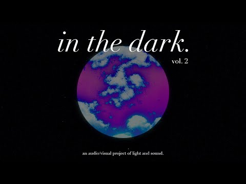 'in the dark.' Vol. 2 - 2024 A/V Showcase