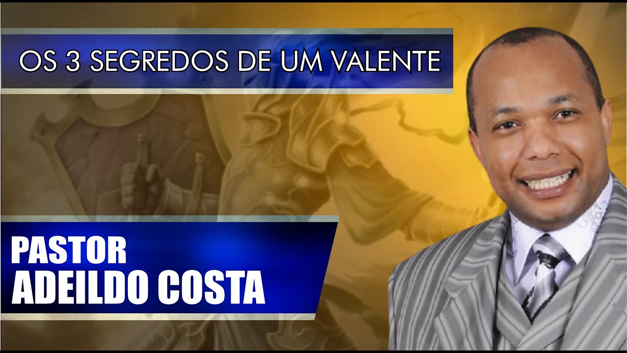 OS 3 SEGREDOS DE UM VALENTE - PR ADEILDO COSTA