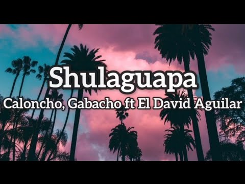 Shulaguapa - Caloncho (letra)