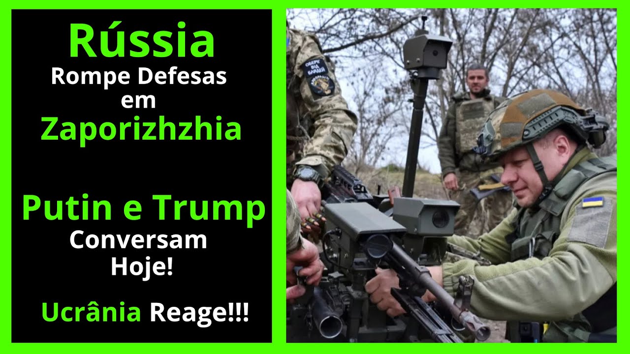 Rússia Rompe Defesa em Zaporizhzhia - Kremlin Confirma Conversa entre Putin e Trump - Ucrânia Reage!