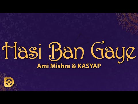 Hasi Ban Gaye (Lyrics) - Ami Mishra, KASYAP, Kunaal Vermaa