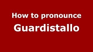 How to pronounce Guardistallo