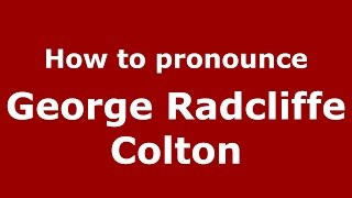 How to pronounce George Radcliffe Colton