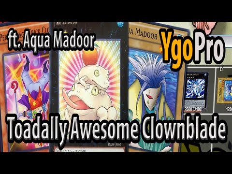 Toadally Awesome Clownblade ft. Aqua Madoor (YgoPro) - What The Frog is that for a name? =3