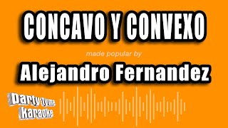 Alejandro Fernandez - Concavo Y Convexo (Versión Karaoke)