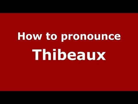 How to Pronounce Thibeaux - PronounceNames.com