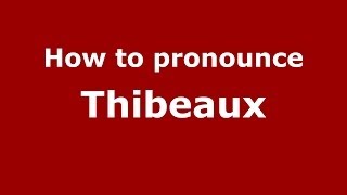 How to pronounce Thibeaux
