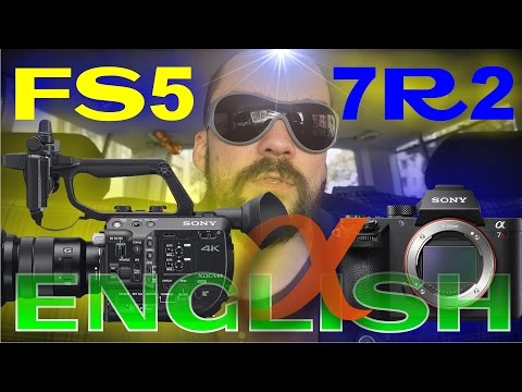 SONY FS5 vs. A7RII comparison, overview & differences
