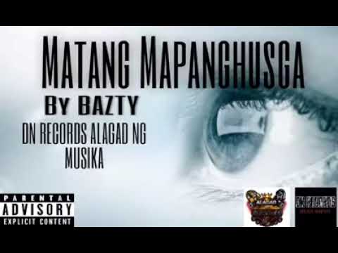 Matang Mapanghusga BY: BAZTY OF DN RECORDS/ALAGAD NANG MUSIKA