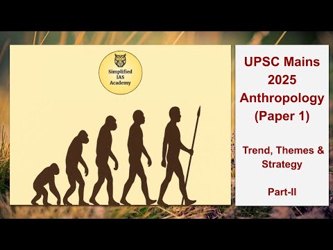 UPSC Mains 2025 - Anthropology (Paper 1): Trend, Themes & Strategy Part II