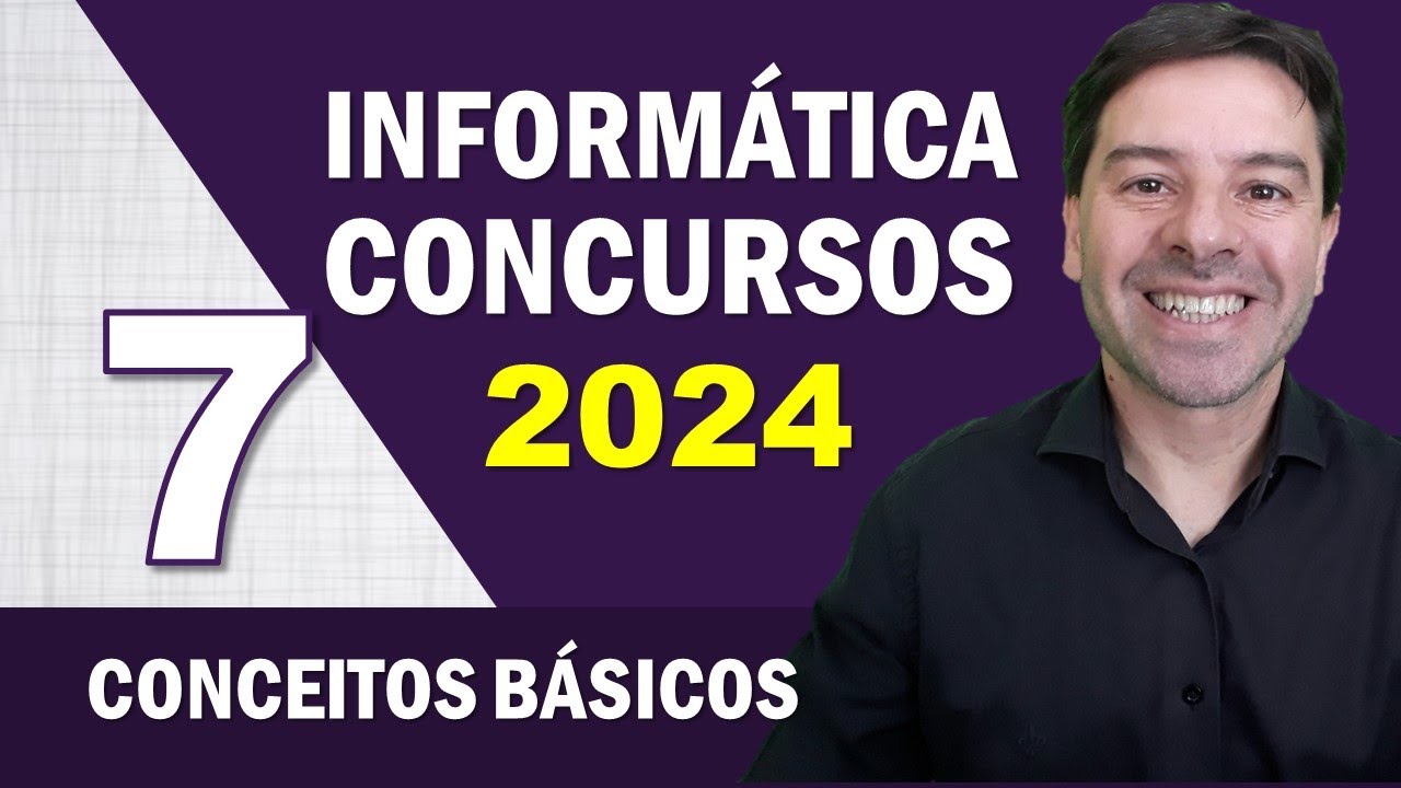 Informática para Concursos 2024 | Aula 7 de Conceitos Básicos