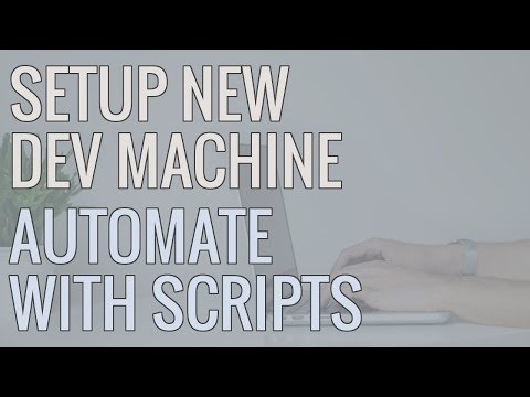 How I Setup a New Development Machine Using Scripts to Automate Installs and Save Time